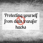 Protecting yourself from data transfer hacks