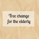 Tree change for the elderly