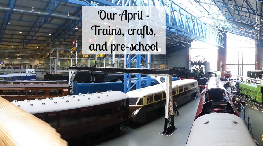 Our April - trains, crafts, pre school