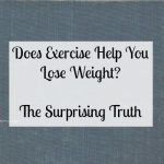 Does Exercise Help You Lose Weight The Surprising Truth