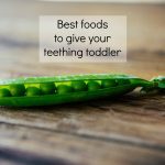 Best foods to give your teething toddler