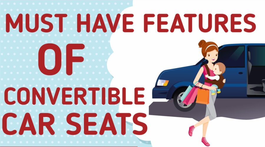 Must Have Features Of Convertible Car Seats