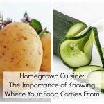Homegrown Cuisine The Importance of Knowing Where Your Food Comes From