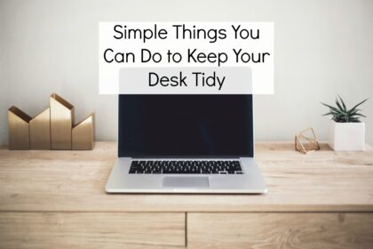 Simple Things You Can Do to Keep Your Desk Tidy