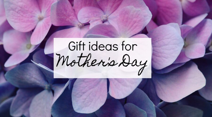 Gift ideas for Mother's Day