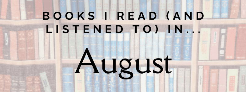 Books I read and listened to in August